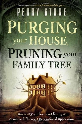PURGING YOUR HOUSE PRUNING YOUR FAMIL