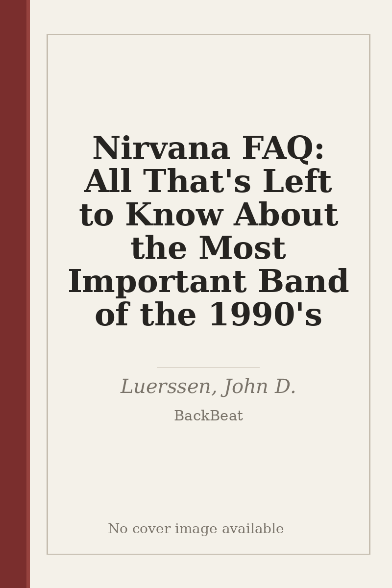 Nirvana FAQ: All That's Left to Know About the Most Important Band of the 1990's - no cover image available