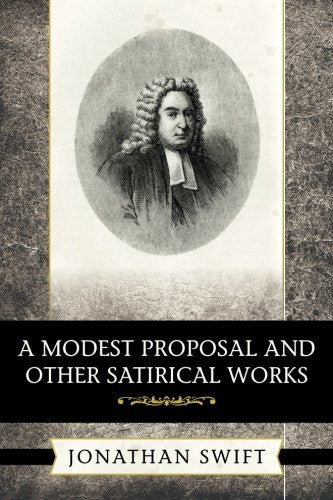 A Modest Proposal and Other Satirical Works
