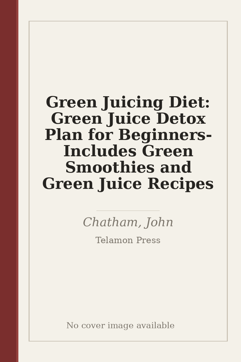 Green Juicing Diet: Green Juice Detox Plan for Beginners-Includes Green Smoothies and Green Juice Recipes - no cover image available