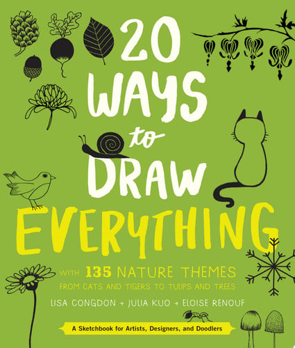 20 Ways to Draw Everything: With 135 Nature Themes from Cats and Tigers to Tulips and Trees