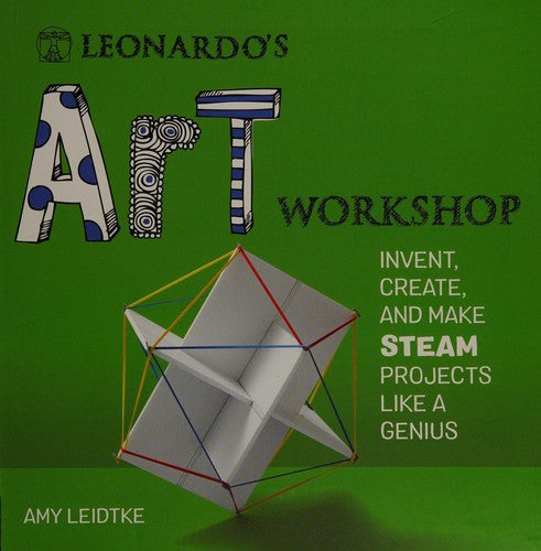 Leonardo's Art Workshop: Invent, Create, and Make STEAM Projects like a Genius (Leonardo's Workshop)
