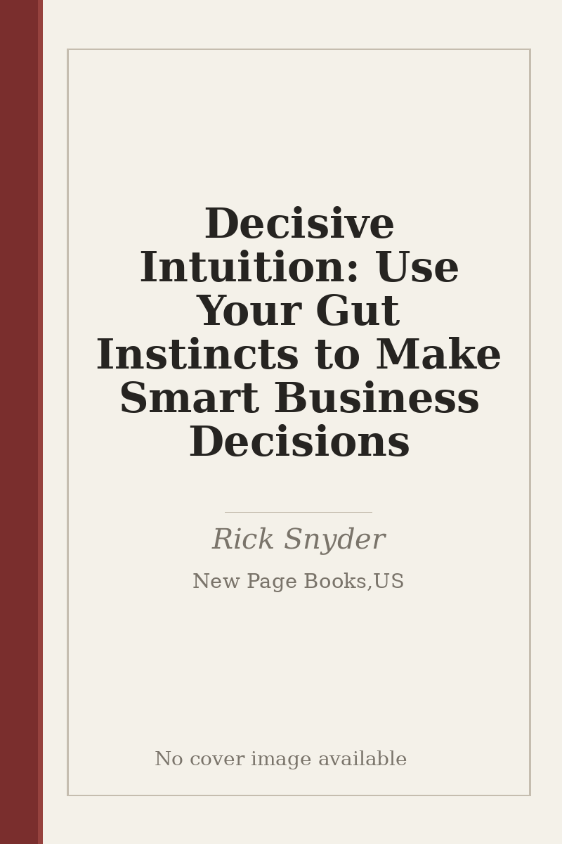 Decisive Intuition: Use Your Gut Instincts to Make Smart Business Decisions - no cover image available