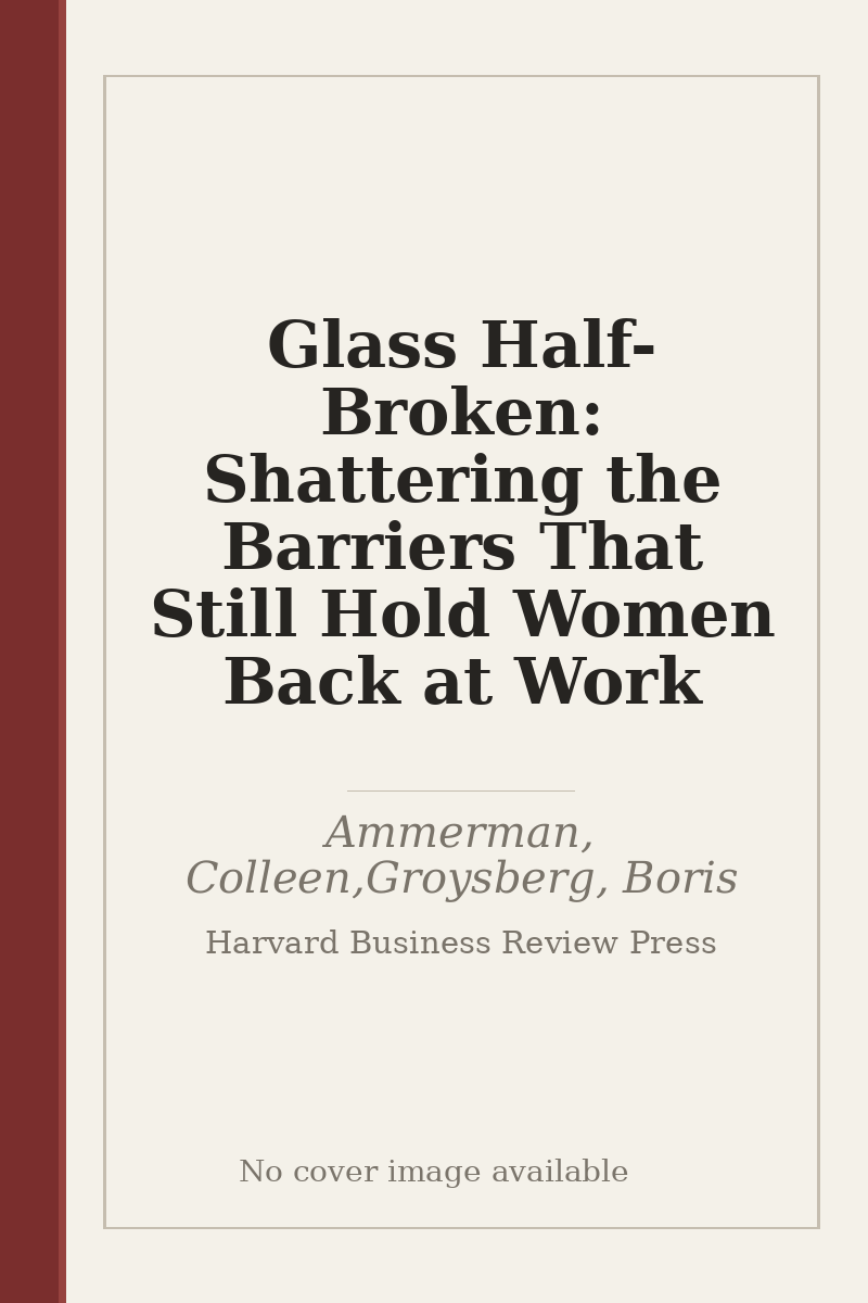 Glass Half-Broken: Shattering the Barriers That Still Hold Women Back at Work - no cover image available