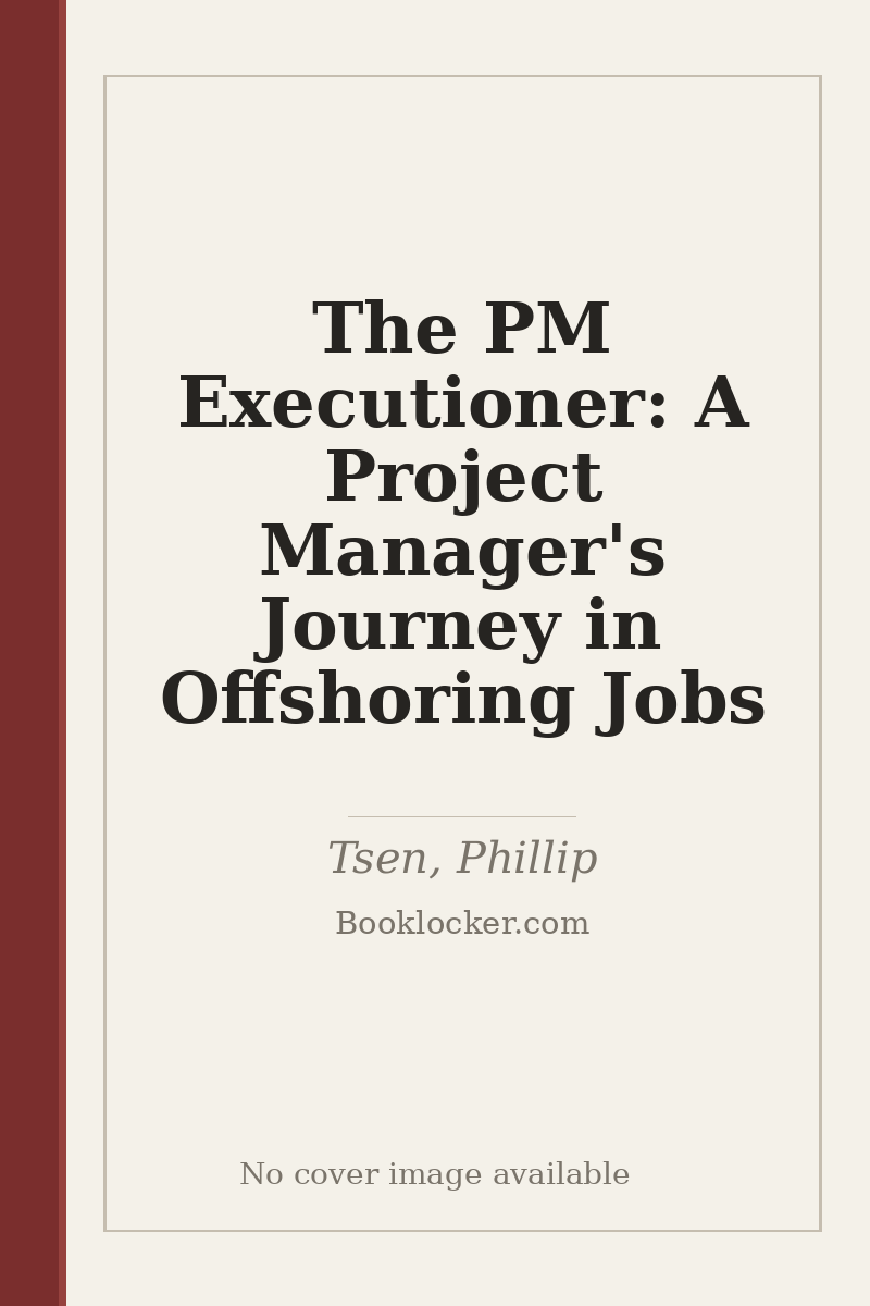 The PM Executioner: A Project Manager's Journey in Offshoring Jobs - no cover image available