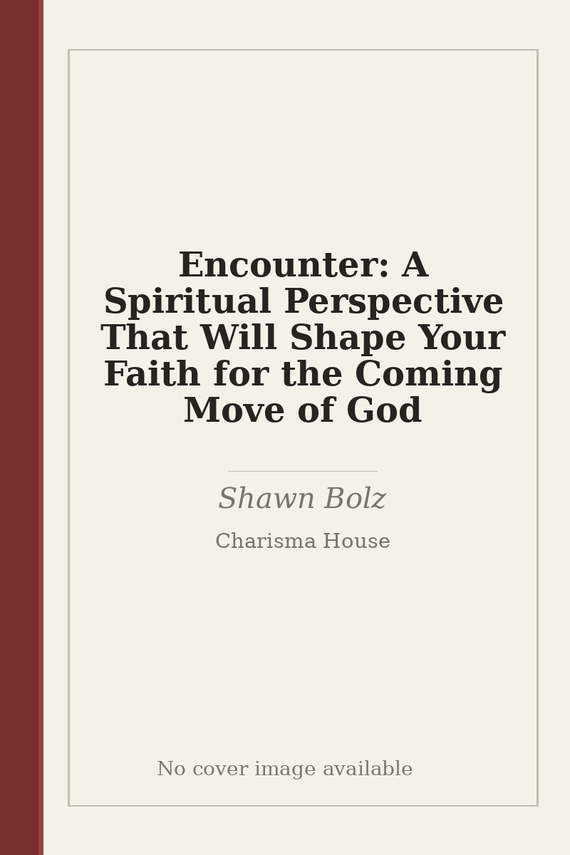 Encounter: A Spiritual Perspective That Will Shape Your Faith for the Coming Move of God - no cover image available