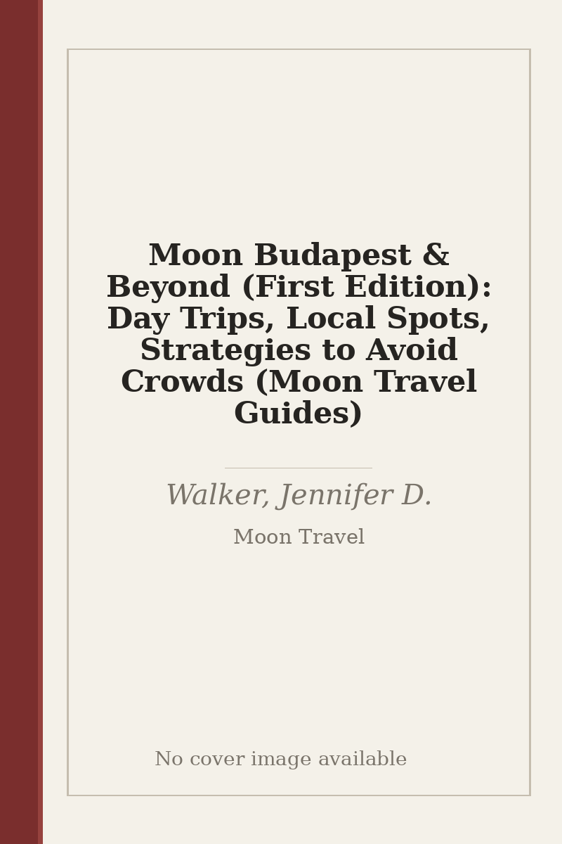 Moon Budapest & Beyond (First Edition): Day Trips, Local Spots, Strategies to Avoid Crowds (Moon Travel Guides) - no cover image available