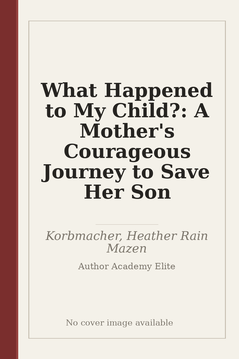 What Happened to My Child?: A Mother's Courageous Journey to Save Her Son - no cover image available