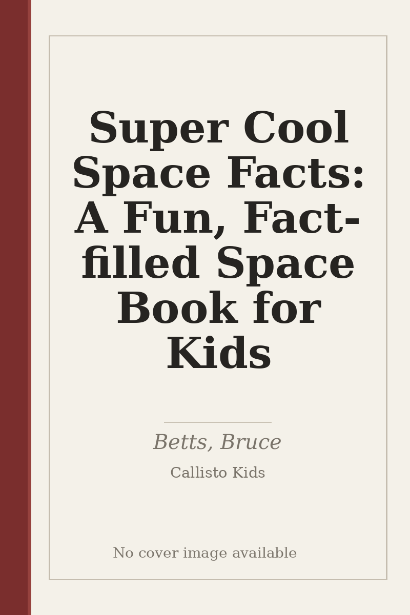 Super Cool Space Facts: A Fun, Fact-filled Space Book for Kids - no cover image available
