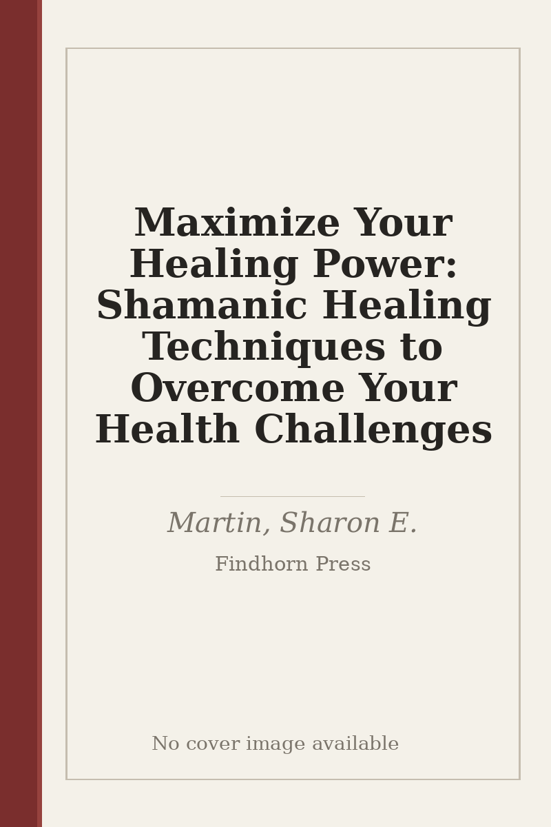 Maximize Your Healing Power: Shamanic Healing Techniques to Overcome Your Health Challenges - no cover image available
