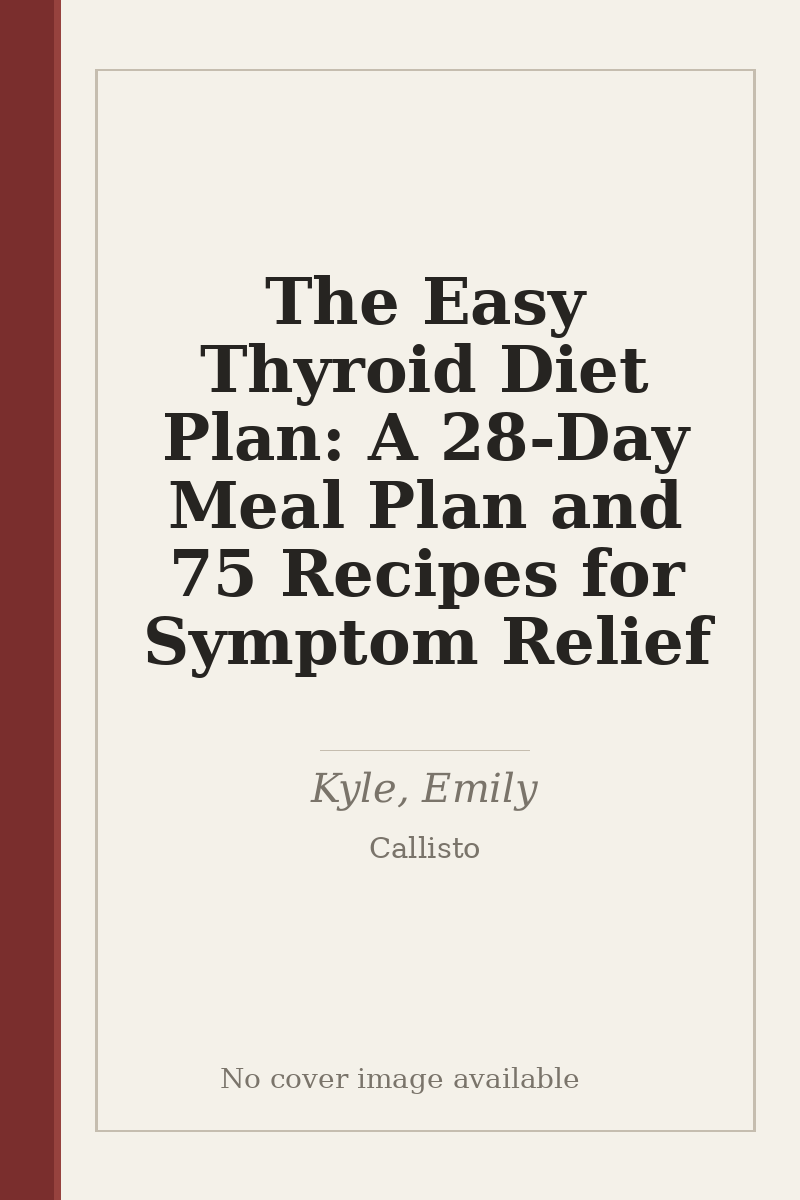 The Easy Thyroid Diet Plan: A 28-Day Meal Plan and 75 Recipes for Symptom Relief - no cover image available
