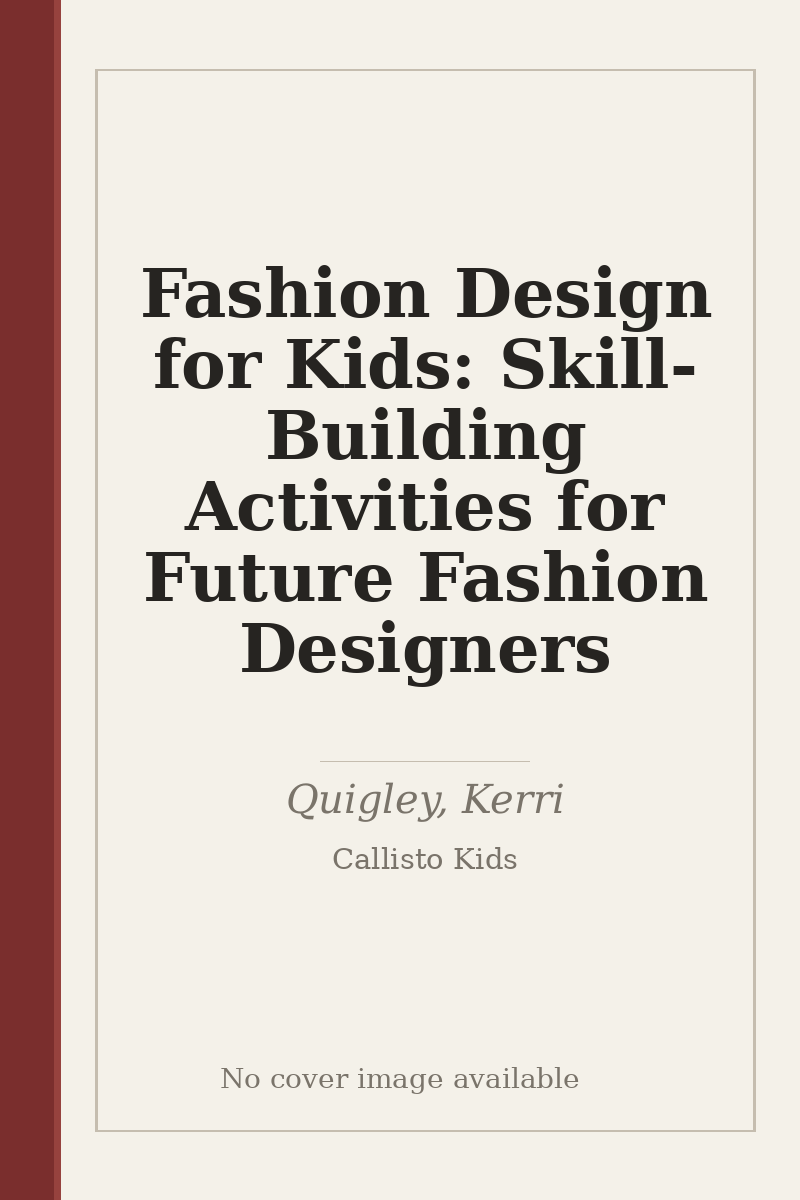 Fashion Design for Kids: Skill-Building Activities for Future Fashion Designers - no cover image available