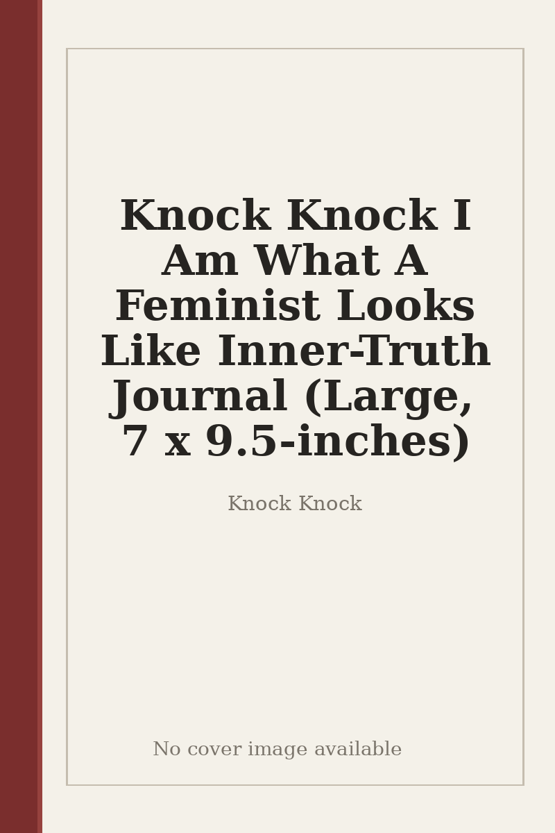 Knock Knock I Am What A Feminist Looks Like Inner-Truth Journal (Large, 7 x 9.5-inches) - no cover image available
