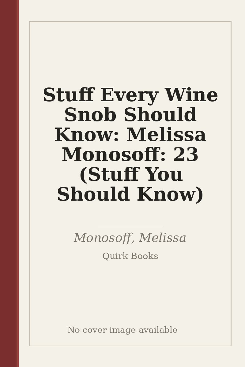 Stuff Every Wine Snob Should Know: Melissa Monosoff: 23 (Stuff You Should Know) - no cover image available