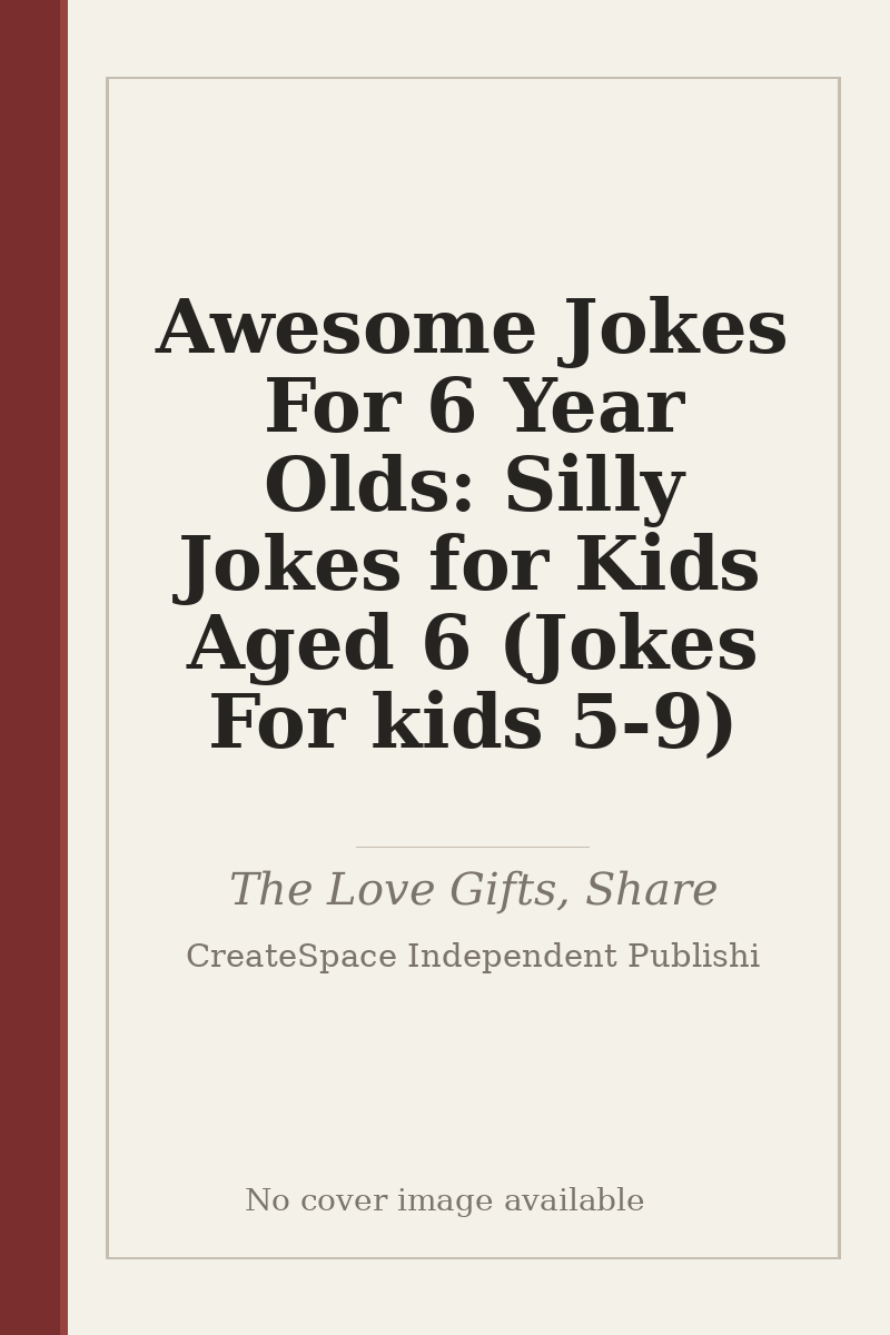 Awesome Jokes For 6 Year Olds: Silly Jokes for Kids Aged 6 (Jokes For kids 5-9) - no cover image available