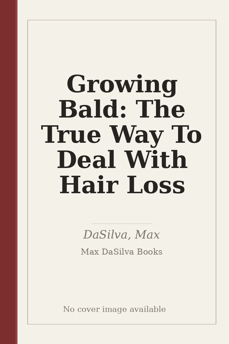 Growing Bald: The True Way To Deal With Hair Loss - no cover image available