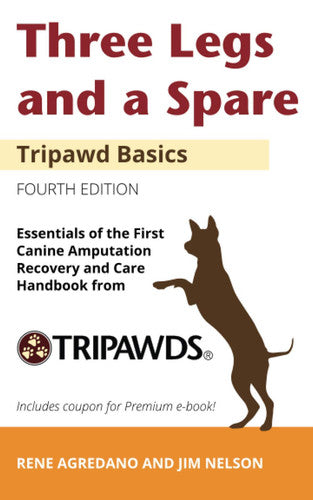 Three Legs and a Spare: Essentials of the Canine Amputation Recovery and Care Handbook from Tripawds (Tripawd Basics)