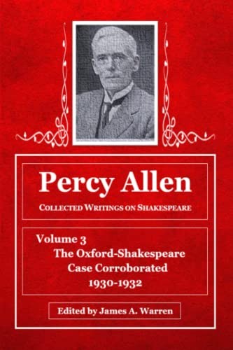 Percy Allen -- Collected Writings on Shakespeare: Volume 3 -- The Oxford-Shakespeare Case Corroborated, 1930-1932