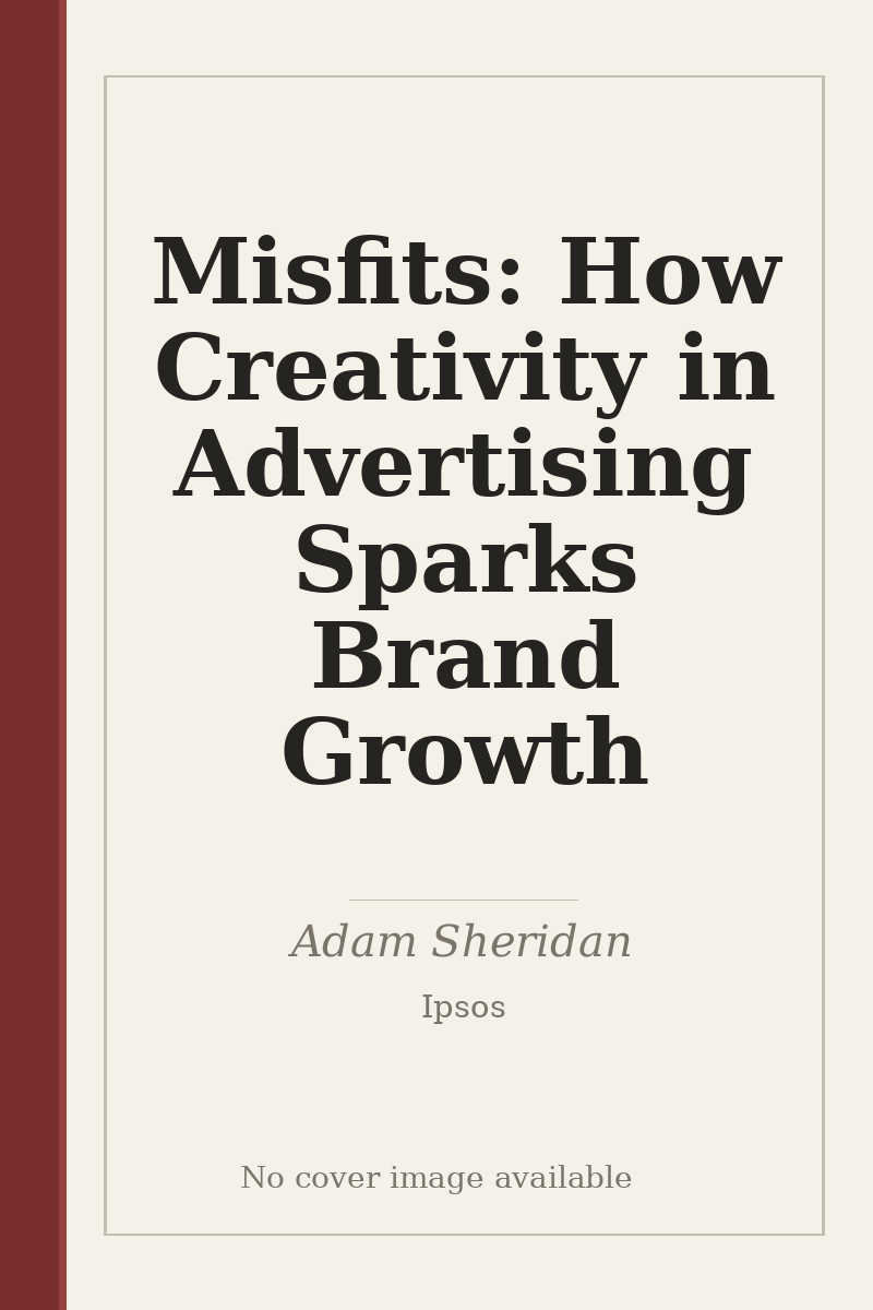 Misfits: How Creativity in Advertising Sparks Brand Growth - no cover image available