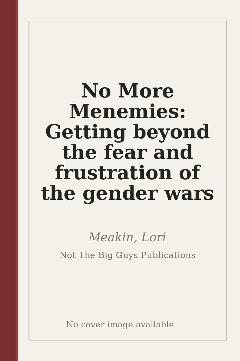 No More Menemies: Getting beyond the fear and frustration of the gender wars - no cover image available