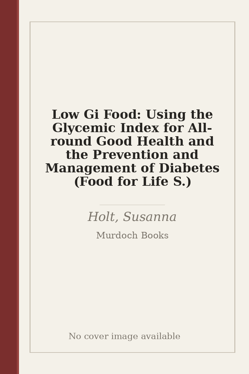 Low Gi Food: Using the Glycemic Index for All-round Good Health and the Prevention and Management of Diabetes (Food for Life S.) - no cover image available