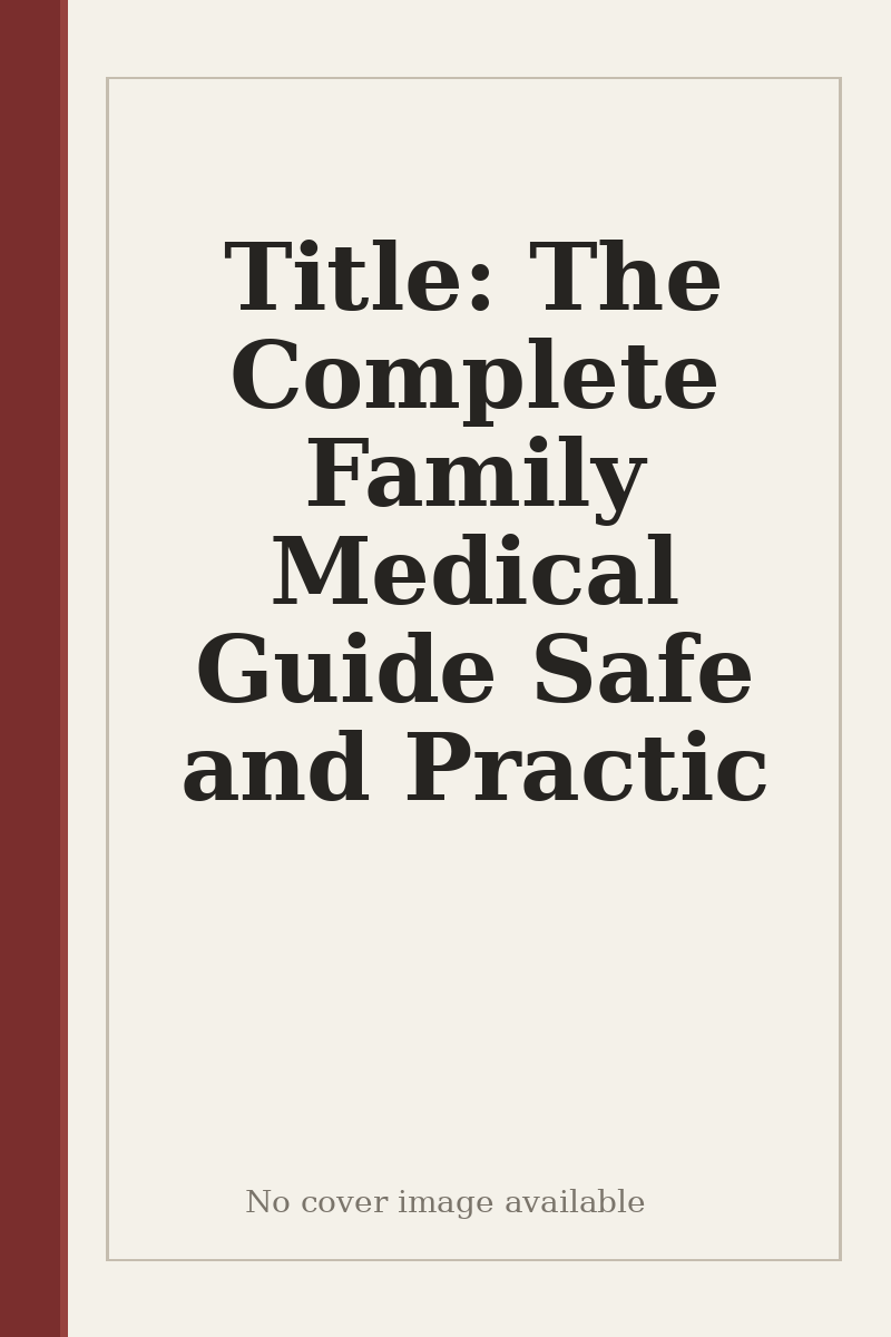 Title: The Complete Family Medical Guide Safe and Practic - no cover image available