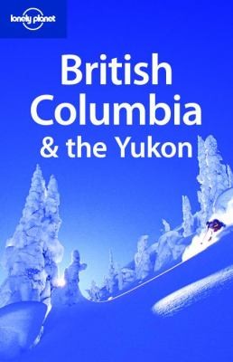 British Columbia and the Yukon (Lonely Planet Country & Regional Guides)