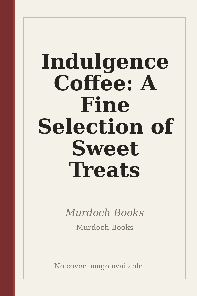 Indulgence Coffee: A Fine Selection of Sweet Treats - no cover image available