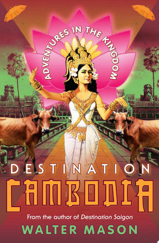 Destination Cambodia: Adventures in the Kingdom