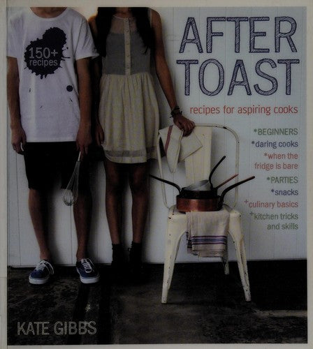 After Toast: Recipes for Aspiring Cooks
