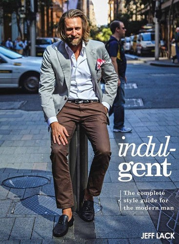 Indulgent: The completestyle guide for the modern man