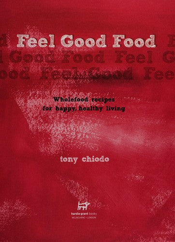 Feel Good Food: Wholefood Recipes for Happy, Healthy Living