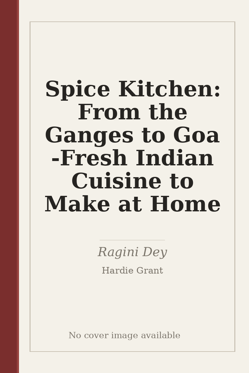 Spice Kitchen: From the Ganges to Goa - Fresh Indian Cuisine to Make at Home - no cover image available