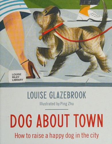 Dog About Town: How to Raise a Happy Dog in the City