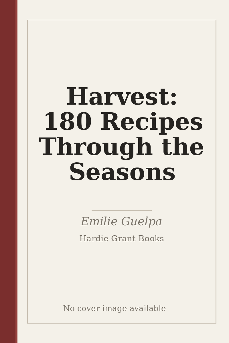 Harvest: 180 Recipes Through the Seasons - no cover image available