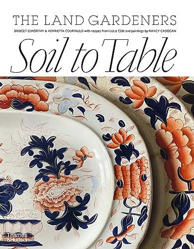 Soil to Table: The Land Gardeners: Recipes for Healthy Soil and Food