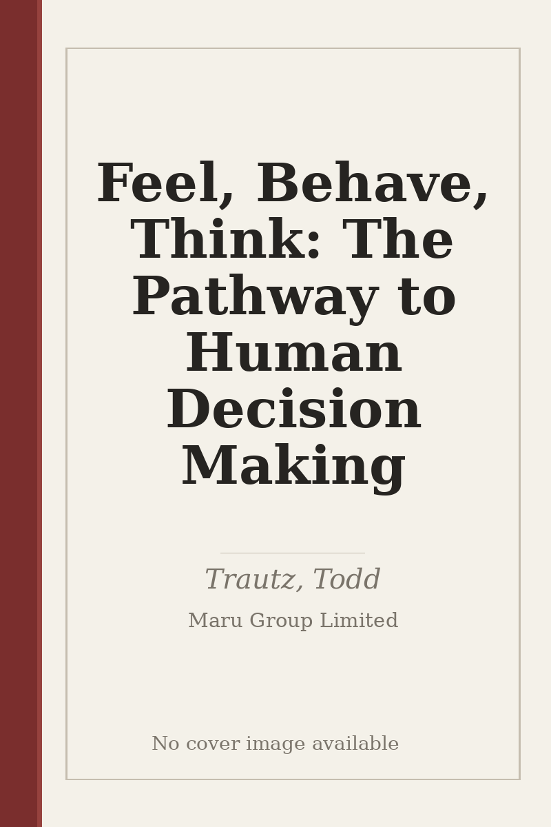 Feel, Behave, Think: The Pathway to Human Decision Making - no cover image available