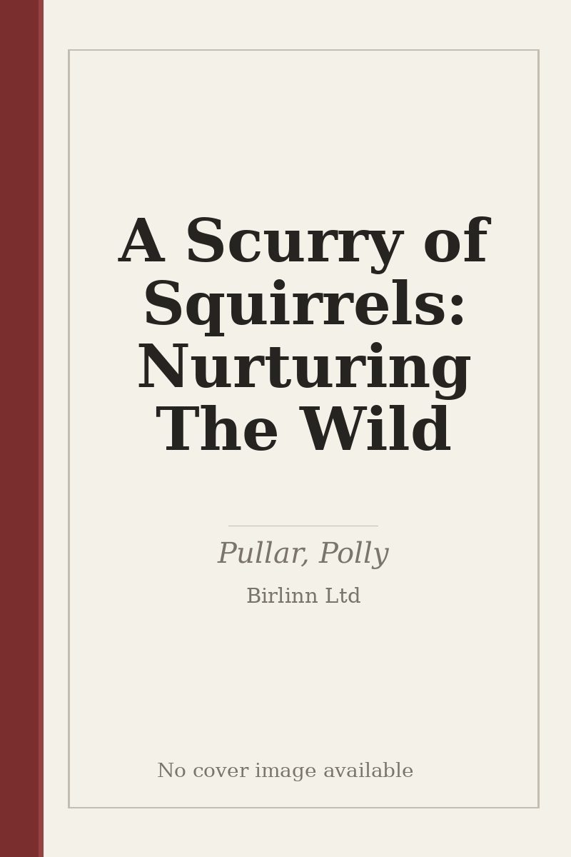 A Scurry of Squirrels: Nurturing The Wild - no cover image available