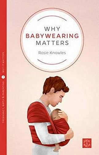 Why Babywearing Matters (Pinter & Martin Why it Matters: 5)