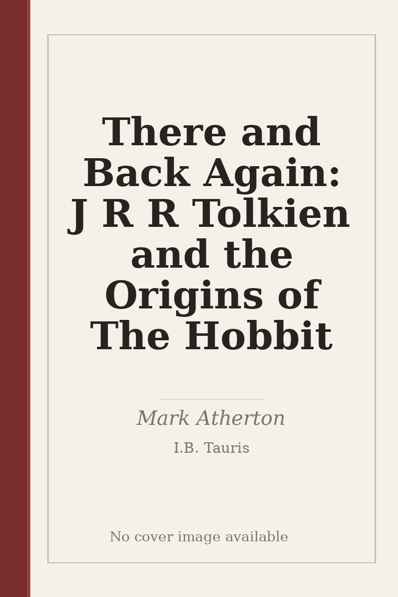 There and Back Again: J R R Tolkien and the Origins of The Hobbit - no cover image available