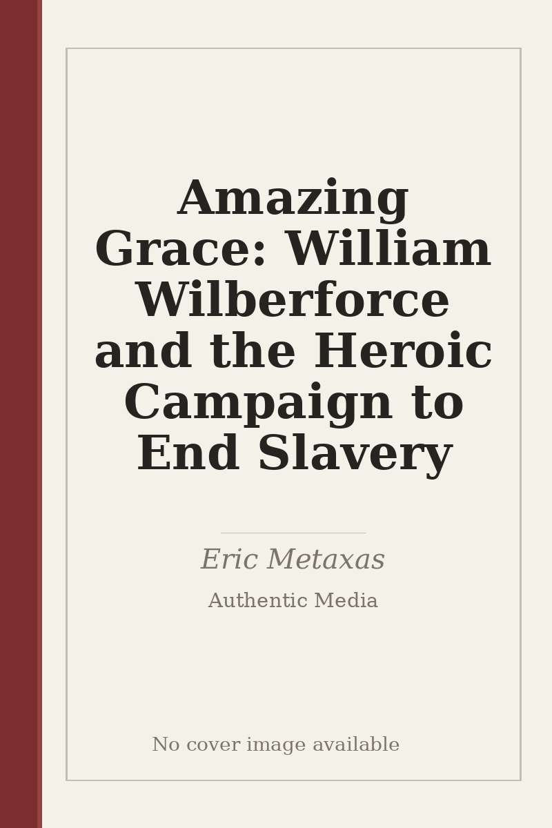 Amazing Grace: William Wilberforce and the Heroic Campaign to End Slavery - no cover image available