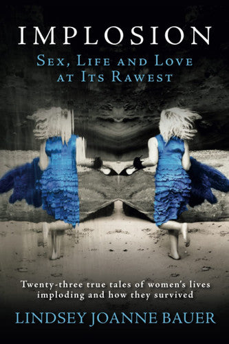 Implosion. Sex, Life and Love at Its Rawest