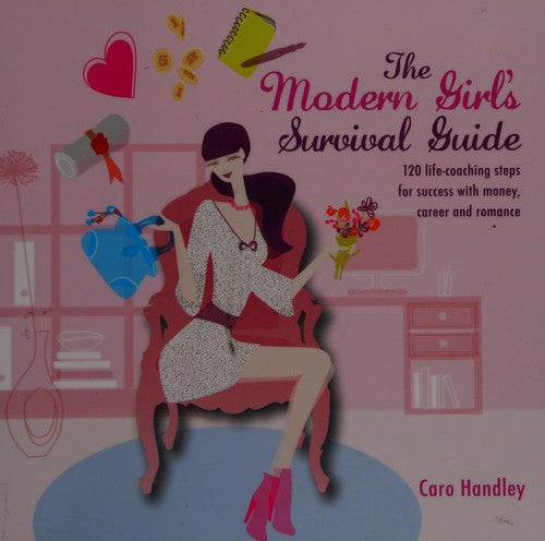 Modern Girl's Survival Guide: 120 Life-Coaching Steps for Success with Money, Career and Romance