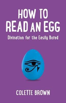 How to Read an Egg: Divination for the Easily Bored