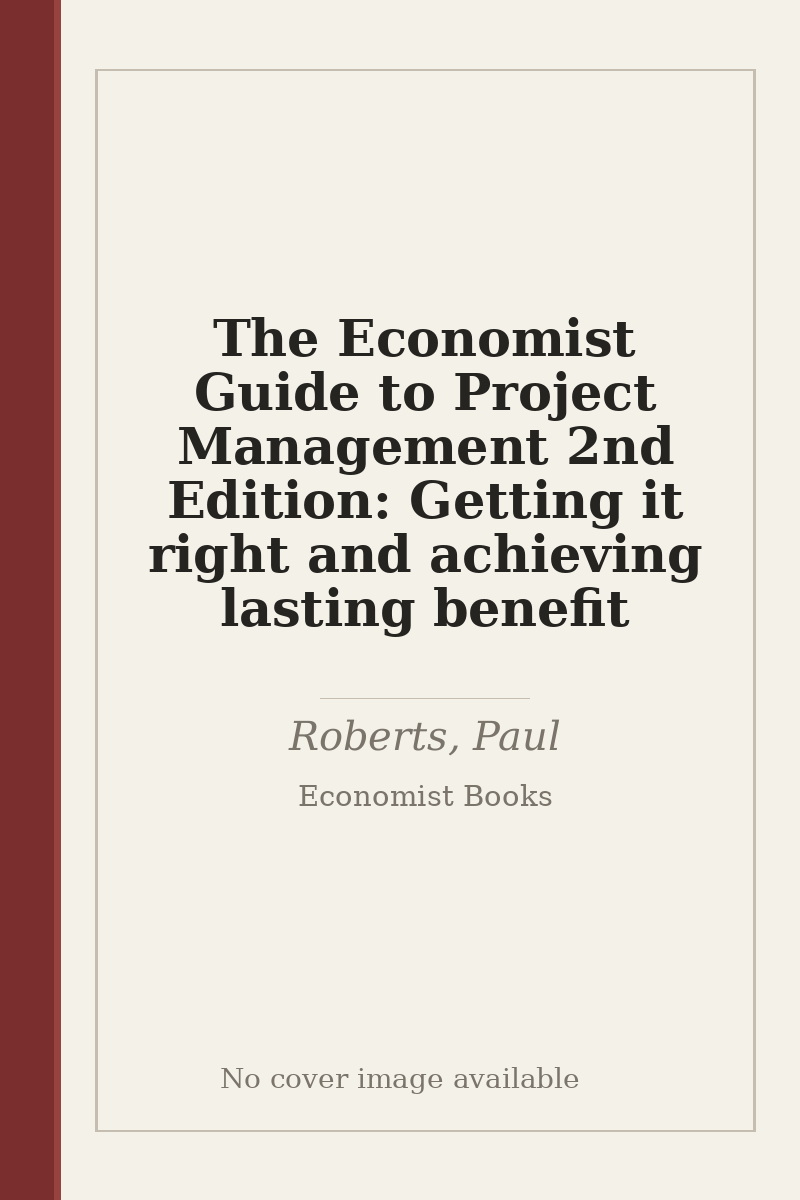 The Economist Guide to Project Management 2nd Edition: Getting it right and achieving lasting benefit - no cover image available