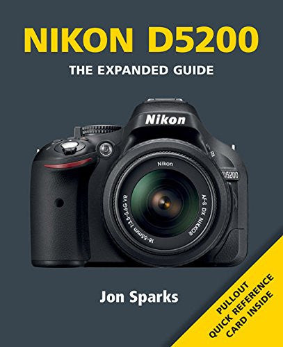 Nikon D5200: The Expanded Guide