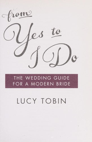 From Yes to I Do: The Wedding Guide for a Modern Bride