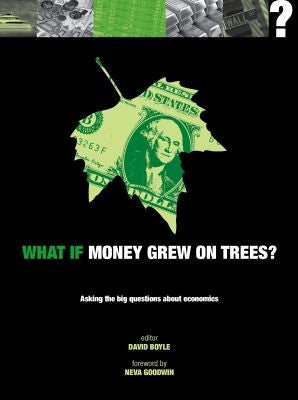 What if Money Grew on Trees?: Asking the big questions about economics