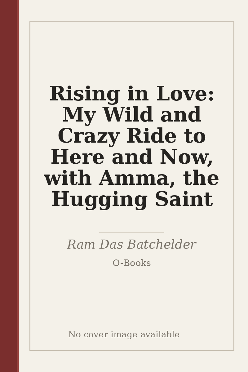 Rising in Love: My Wild and Crazy Ride to Here and Now, with Amma, the Hugging Saint - no cover image available