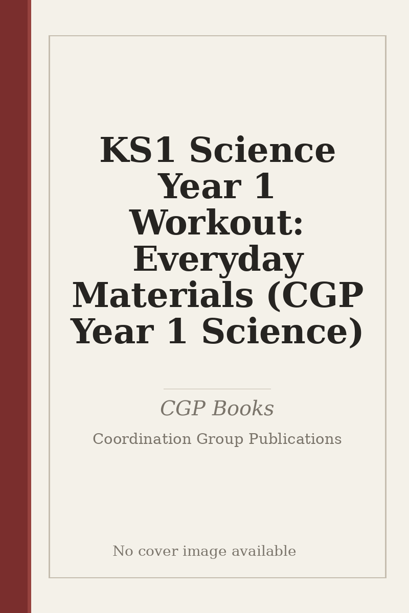 KS1 Science Year 1 Workout: Everyday Materials (CGP Year 1 Science) - no cover image available